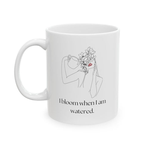 Ceramic Mug
I Bloom When I Am Watered