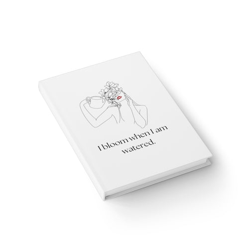I Bloom When I Am Watered Journal
